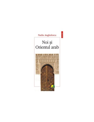Noi și Orientul arab - Nadia Anghelescu | Editura Polirom