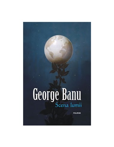 Scena lumii - George Banu | Editura Polirom
