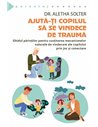Ajuta-ti copilul sa se vindece de trauma - Aletha Solter | Editura Herald