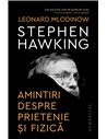 Stephen Hawking. Amintiri despre prietenie și fizică - Leonard Mlodinow | Editura Humanitas