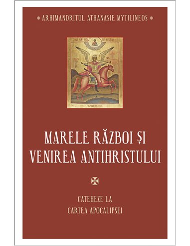 Marele război și venirea Antihristului - Arhim. Athanasie Mythilineos | Editura Sophia