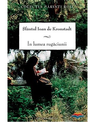 În lumea rugăciunii - Sfântul Ioan de Kronstadt | Editura Sophia