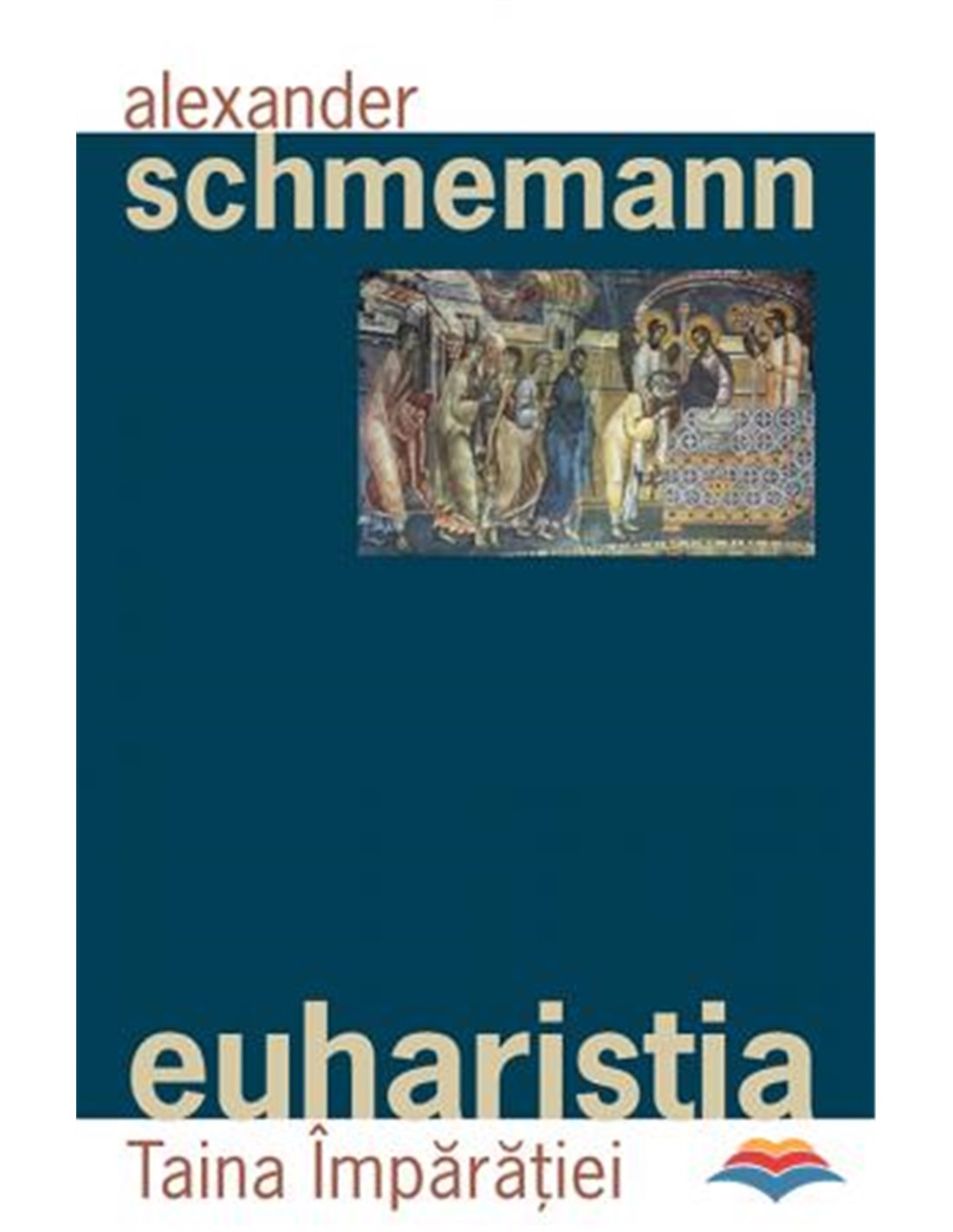 Euharistia. Taina Impărăţiei - Pr. Schmemann Alexander | Editura Sophia