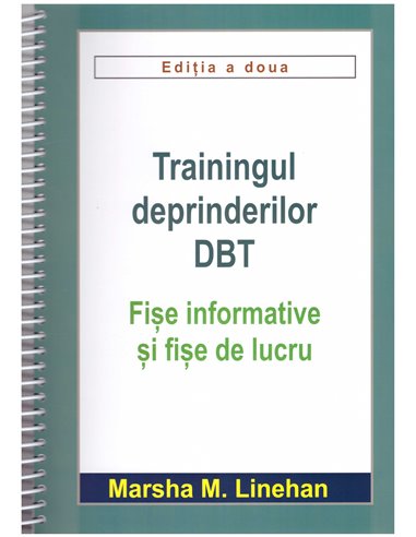 Trainingul deprinderilor DBT. Fișe informative și fișe de lucru - Marsha M. Linehan | RTS
