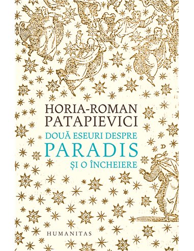 Doua eseuri despre paradis si o incheiere. Ed. a II-a - Horia-Roman Patapievici | Editura Humanitas