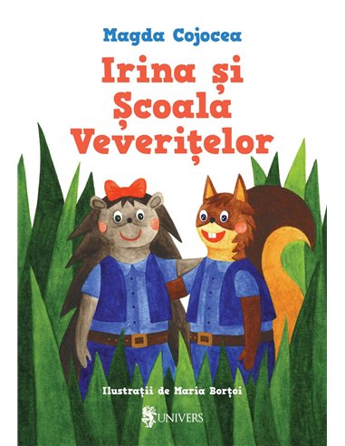 Irina și Școala Veverițelor - Magda Cojocea | Editura Univers