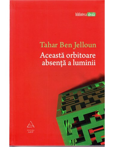 Această orbitoare absenţă a luminii - Tahar Ben Jelloun | Editura Art