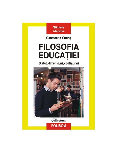Filosofia educaţiei - Constantin Cucoș | Editura Polirom