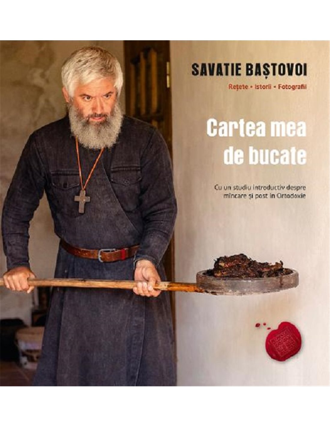 Cartea mea de bucate - Savatie Bastovoi | Editura Cathisma