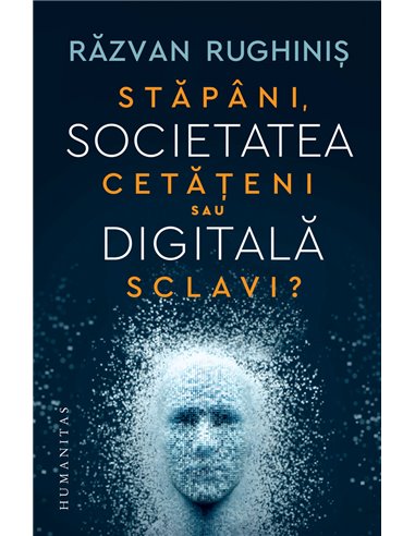 Societatea digitală - Răzvan Rughiniș | Editura Humanitas