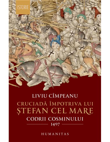 Cruciadă împotriva lui Ștefan cel Mare - Liviu Cîmpeanu | Editura Humanitas