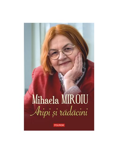 Aripi şi rădăcini - Mihaela Miroiu | Editura Polirom