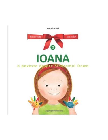 Ioana. O poveste despre sindromul Down. Ed. a II-a - Veronica Iani | Editura Life Learning