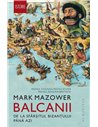 Balcanii - Mark Mazower | Editura Humanitas