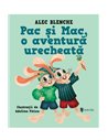 Pac și Mac, o aventură urecheată - Alec Blenche | Editura Univers