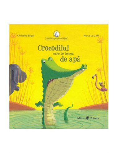 Crocodilul care se temea de apă - Christine Beigel | Editura Univers