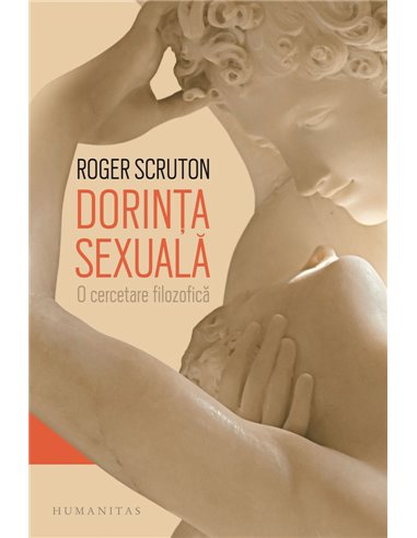 Dorinta sexuala    - Roger Scruton | Editura Humanitas