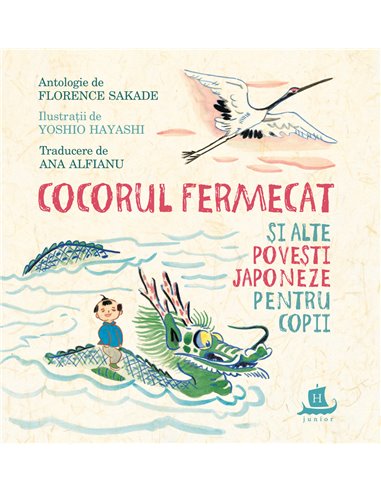 Cocorul fermecat si alte povesti japoneze pentru copii - Florence Sakade | Editura Humanitas