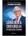 Sănătatea creierului pe înțelesul tuturor - Alexandru Vlad Ciurea | Editura Bookzone