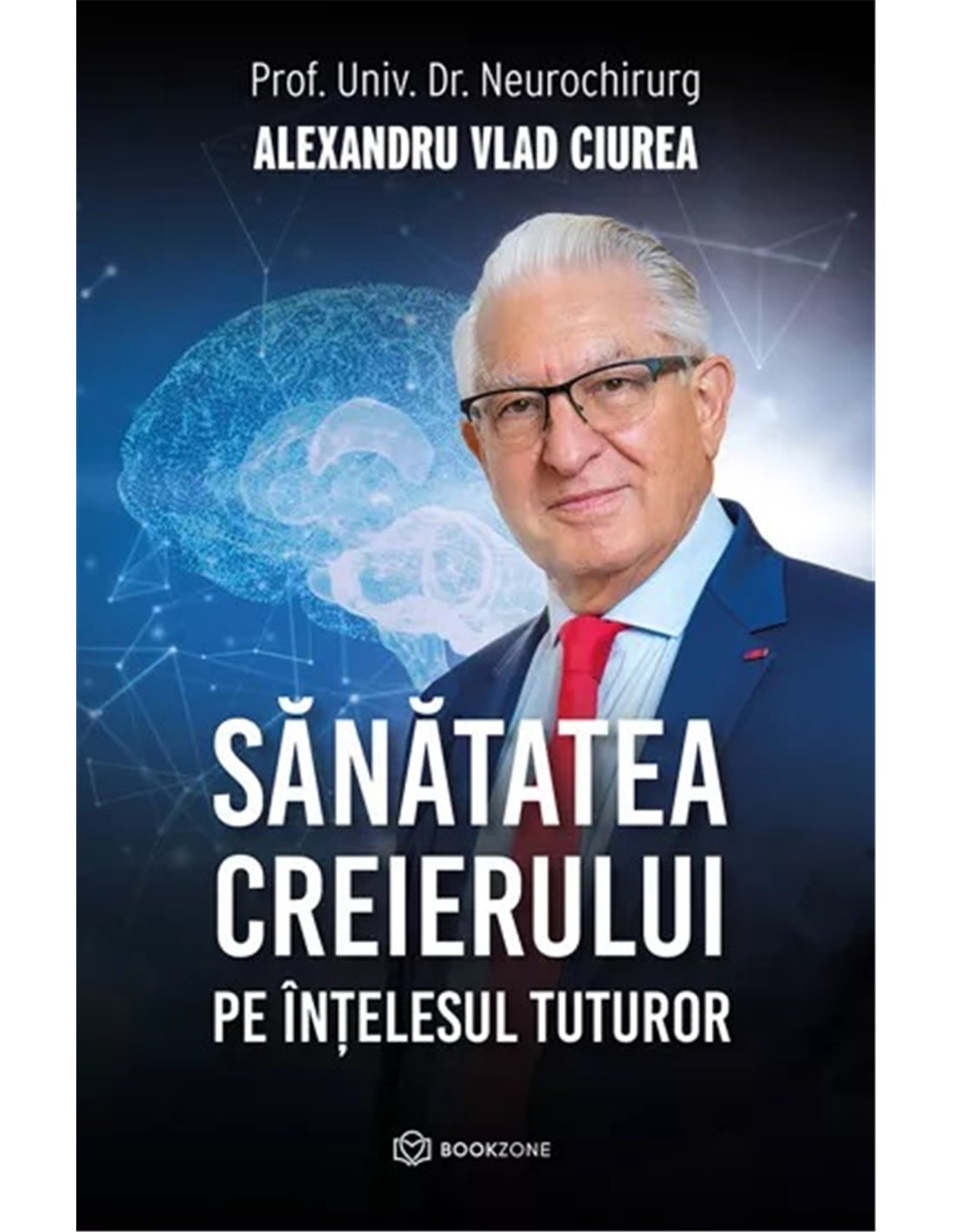 Sănătatea creierului pe intelesul tuturor - Alexandru Vlad Ciurea | Editura Bookzone