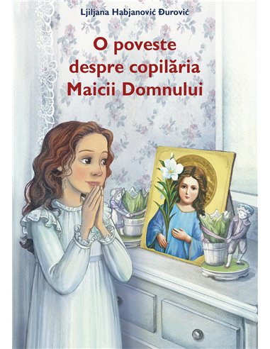 O poveste despre copilăria Maicii Domnului - Ljiljana Habjanović Đurović | Editura Sophia