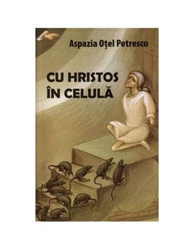 Cu Hristos in celula - Aspazia Otel Petrescu | Editura Areopag