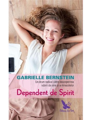Dependent de Spirit - Gabrielle Bernstein | Editura For You
