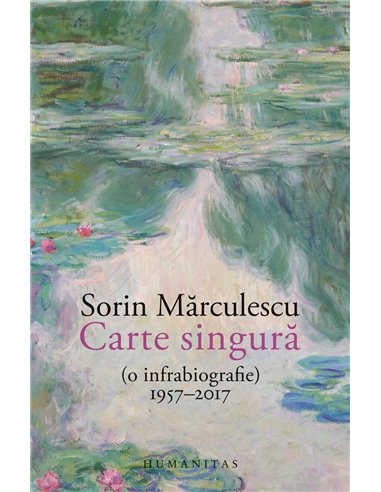 Carte singură (o infrabiografie) - Sorin Mărculescu | Editura Humanitas