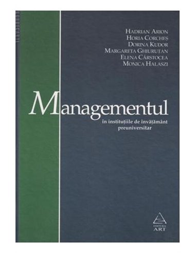 Managementul in invatamant preuniversitar - Hadrian Arion, Horia Corches, Dorina Kudor, Margareta Ghiurutan, Elena Carstocea, Mo