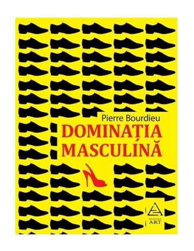 Dominația masculină - Pierre Bourdieu | Editura Art