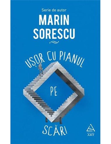 Ușor cu pianul pe scări - Marin Sorescu | Editura Art