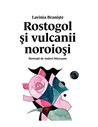 Rostogol 3. Rostogol si vulcanii noroiosi [cartonat]  - Lavinia Braniste | Editura Arthur