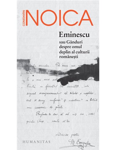 Eminescu sau Gânduri despre omul deplin al culturii româneşti - Constantin Noica | Editura Humanitas