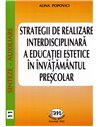 Strategii de realizare interdisciplinara a educatiei estetice in invatamantul prescolar - Alina Popovici | Editura Miniped