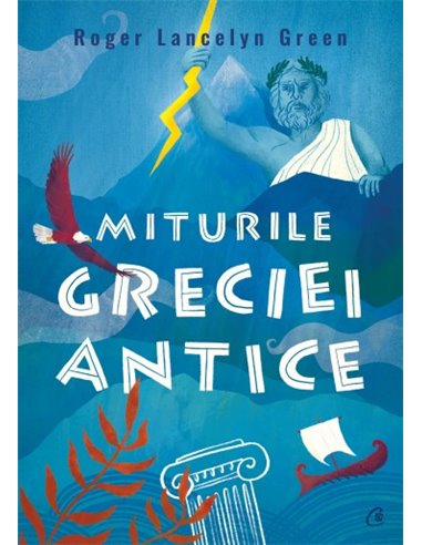 Miturile Greciei antice - Roger Lancelyn Green | Editura Curtea Veche