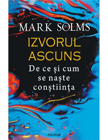 Izvorul ascuns - Mark Solms | Editura Polirom