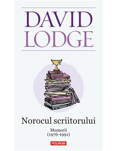 Norocul scriitorului - David Lodge | Editura Polirom