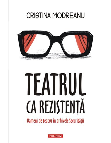 Teatrul ca rezistență - Cristina Modreanu | Editura Polirom