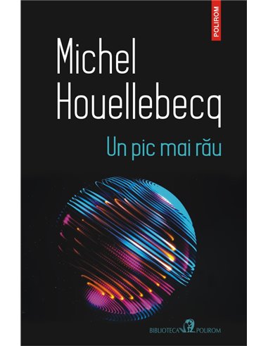Un pic mai rău - Michel Houellebecq | Editura Polirom