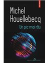 Un pic mai rău - Michel Houellebecq | Editura Polirom