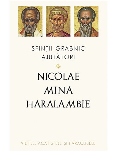 Sfinții grabnic ajutători: Nicolae, Mina și Haralambie - Fara autor mentionat | Editura Sophia