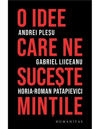 O idee care ne suceşte minţile - Andrei Pleșu | Editura Humanitas