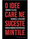 O idee care ne suceşte minţile - Andrei Pleșu | Editura Humanitas