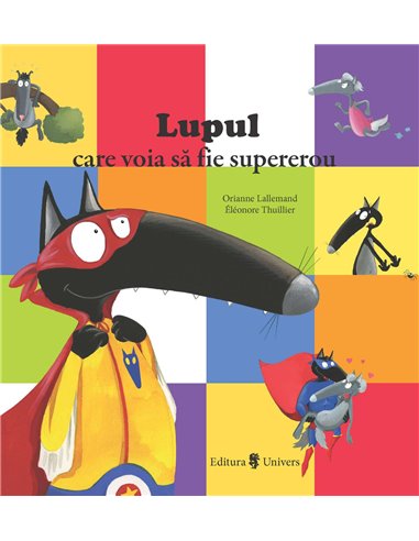 Lupul care voia să fie supererou - Orianne Lallemand | Editura Univers