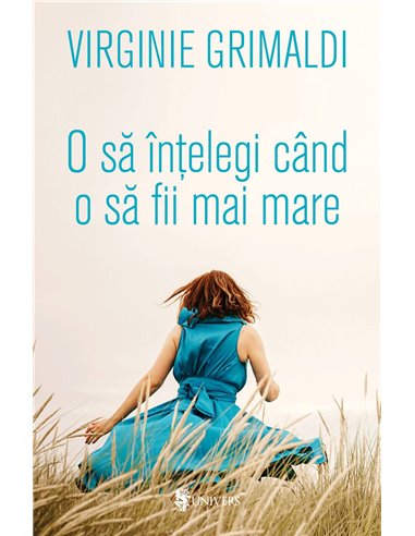O să-ntelegi când o să fii mai mare - Virginie Grimaldi | Editura Univers
