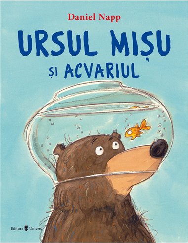 Ursul Mișu și acvariul - Daniel Napp | Editura Univers