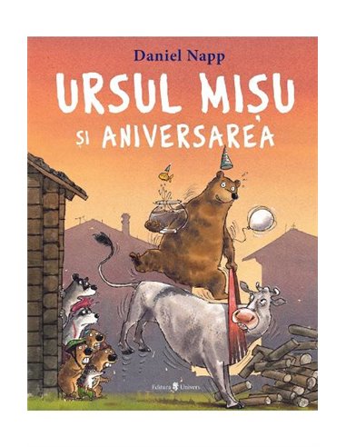 Ursul Mișu și aniversarea - Daniel Napp | Editura Univers