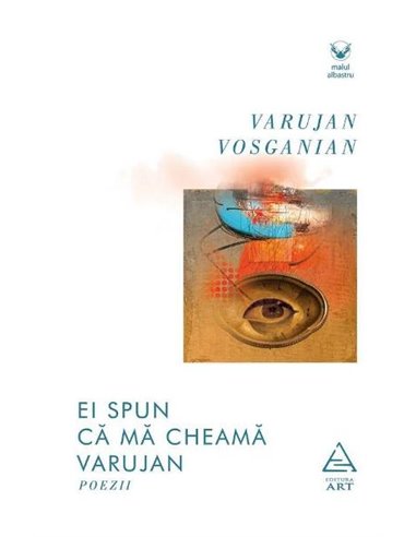 Ei spun că mă cheamă Varujan - Varujan Vosganian | Editura Art