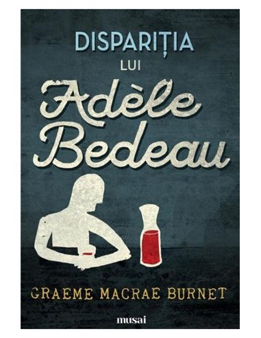 Dispariţia lui Adèle Bedeau - Graeme Macrae Burnet | Editura Art
