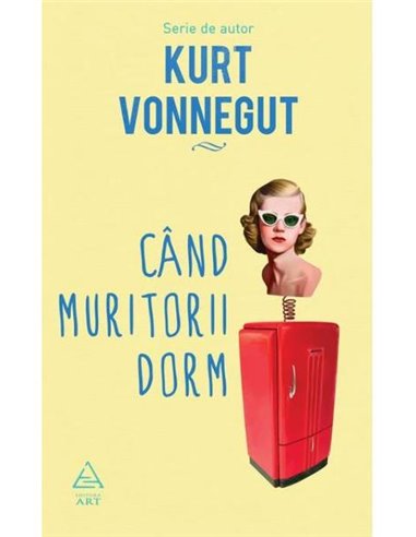 Când muritorii dorm - Kurt Vonnegut | Editura Art
